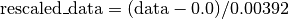 \text{rescaled\_data} = (\text{data} - 0.0) / 0.00392