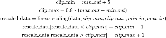 \text{clip\_min} = min\_out + 5

\text{clip\_max} = 0.8 * (max\_out - min\_out)

\text{rescaled\_data} = \text{linear\_scaling}(\text{data}, clip\_min, clip\_max, min\_in, max\_in)

\text{rescale\_data}[\text{rescale\_data} < clip\_min] = clip\_min - 1

\text{rescale\_data}[\text{rescale\_data} > clip\_max] = clip\_max + 1